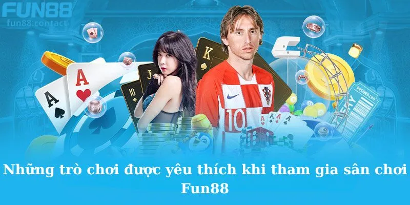 Những trò chơi được yêu thích khi tham gia sân chơi Fun88