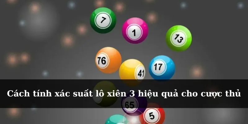 Cách tính xác suất lô xiên 3 hiệu quả cho cược thủ