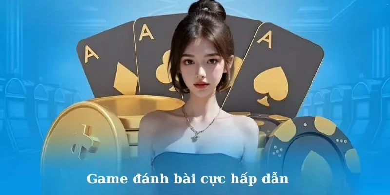 Game đánh bài cực hấp dẫn