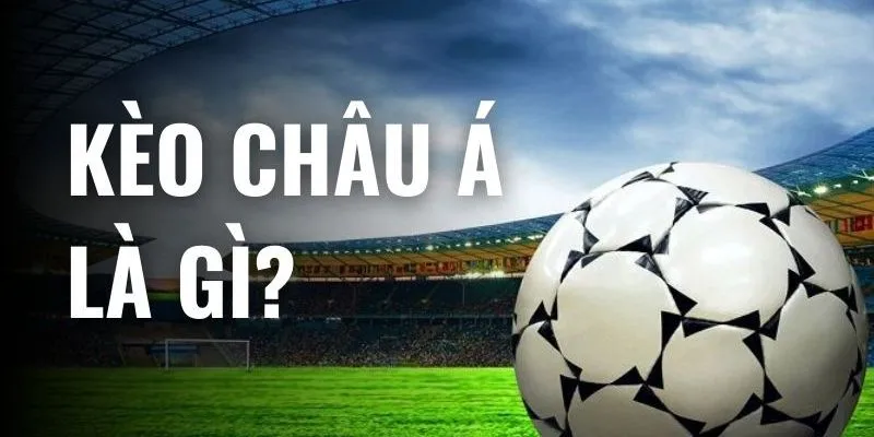 Giới thiệu kèo Châu Á là gì