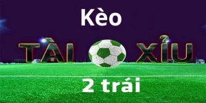 Kèo Tài Xỉu 2 Trái