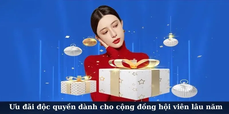 Ưu đãi độc quyền dành cho cộng đồng hội viên lâu năm