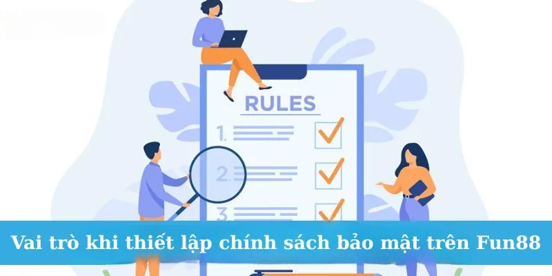 Vai trò khi thiết lập chính sách bảo mật trên Fun88