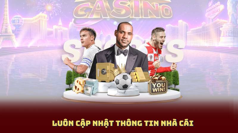 Luôn cập nhật thông tin nhà cái
